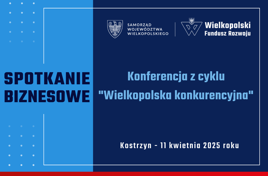 KONFERENCJA BIZNESOWA | „Wielkopolska konkurencyjna” w Kostrzynie